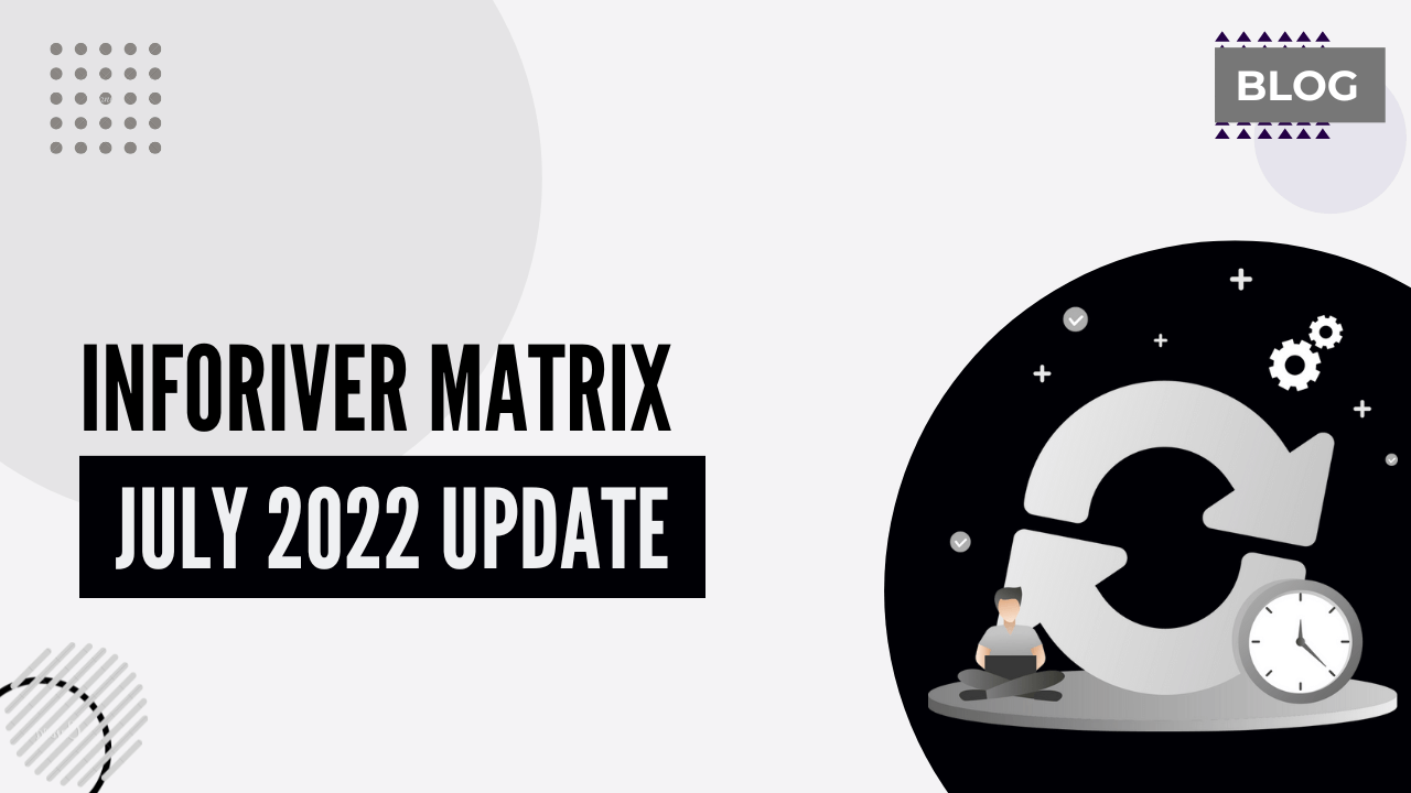 Inforiver Matrix July 2022 Update - Inforiver